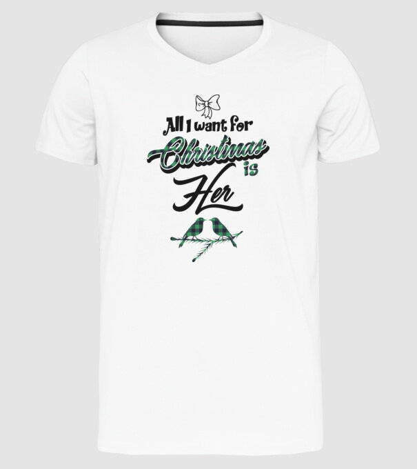 All i want for Christmas is Her model alb pe tricou