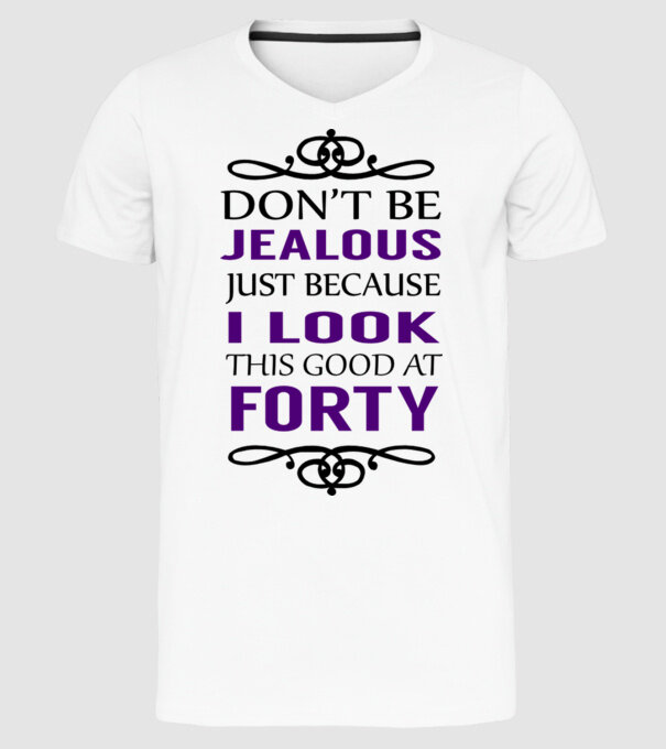 'Don''t be jealous - 40' model alb pe tricou