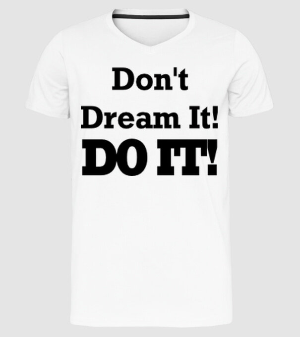 'Don''t dream, do it!' model alb pe tricou