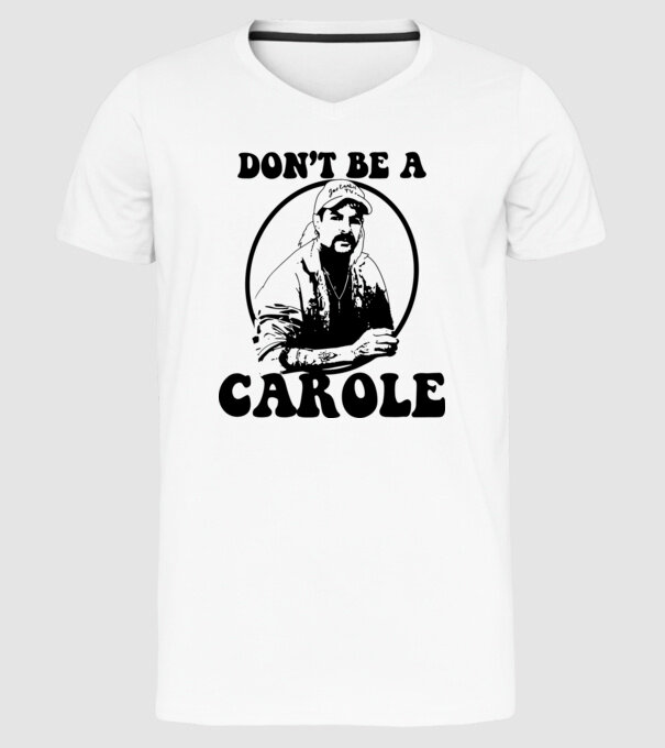 Dont be a carole model alb pe tricou
