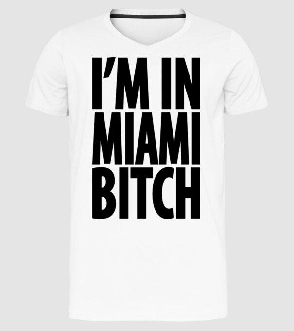'I''m In Miami Bitch' model alb pe tricou