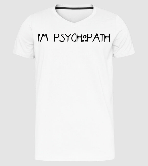 'I''m psychopath' model alb pe tricou