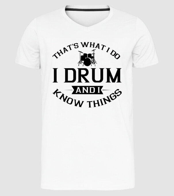 I drum I drink and I know things model alb pe tricou