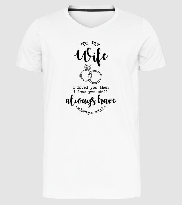 I loved you then i love you still wife model alb pe tricou