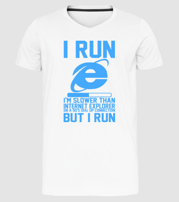'I run, I''m slower that internet explorer but i run' model alb pe tricou