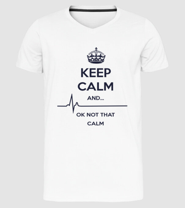 Keep calm and... Ok not that calm model alb pe tricou