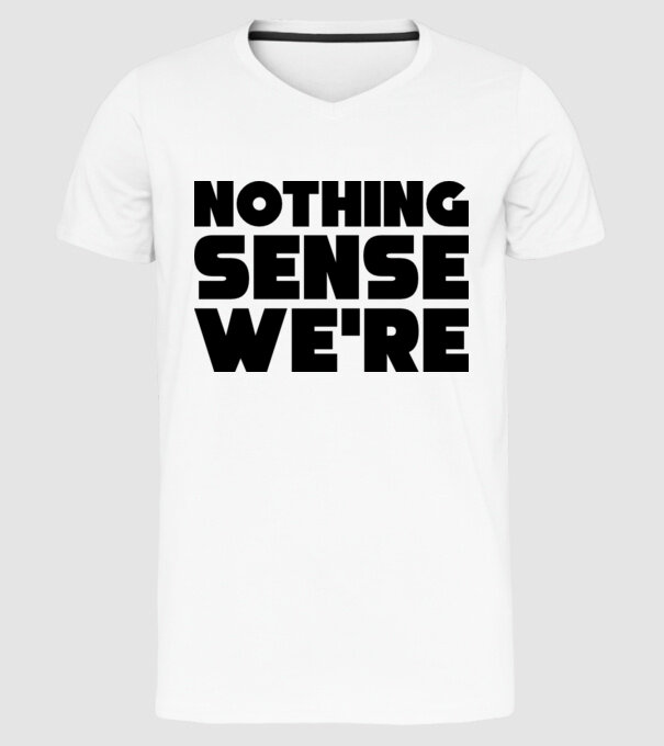 Cuplu Nothing makes sense... model alb pe tricou