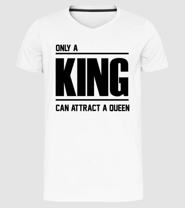 Only a king can attract a queen model alb pe tricou