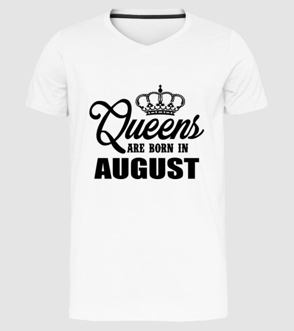 Queens are born in - August model alb pe tricou
