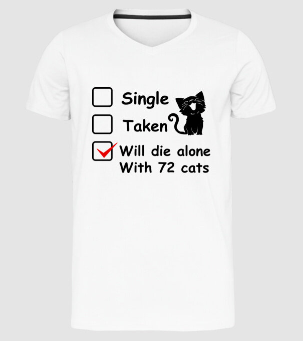 Single taken will die alone with 72 cats model alb pe tricou