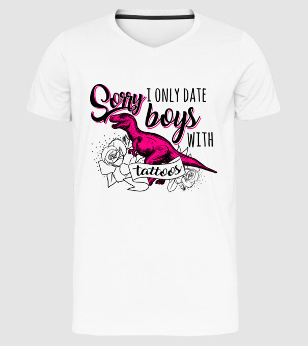 Sorry, i only date boys with tattoos model alb pe tricou