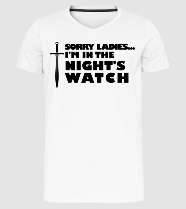 'Sorry Ladies I am in the night''s watch' model alb pe tricou