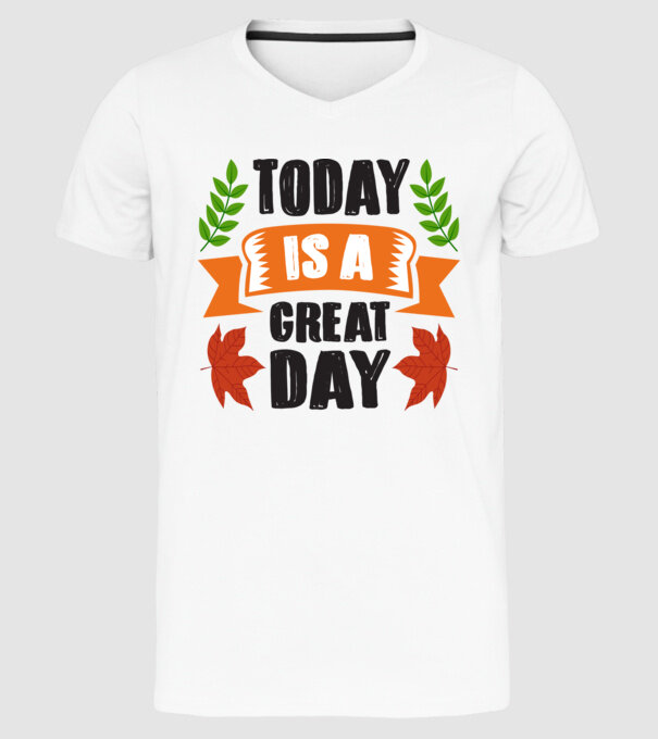 Today is a great day model alb pe tricou