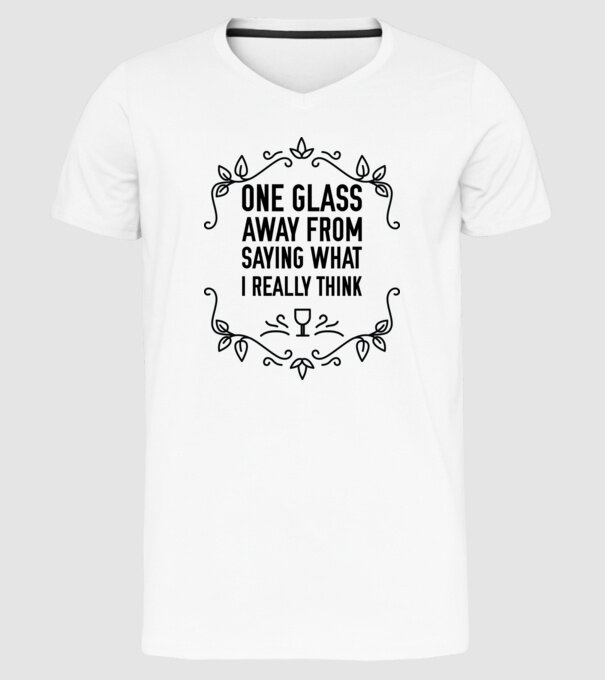 Wine tasting team One glass away from saying what i really think model alb pe tricou