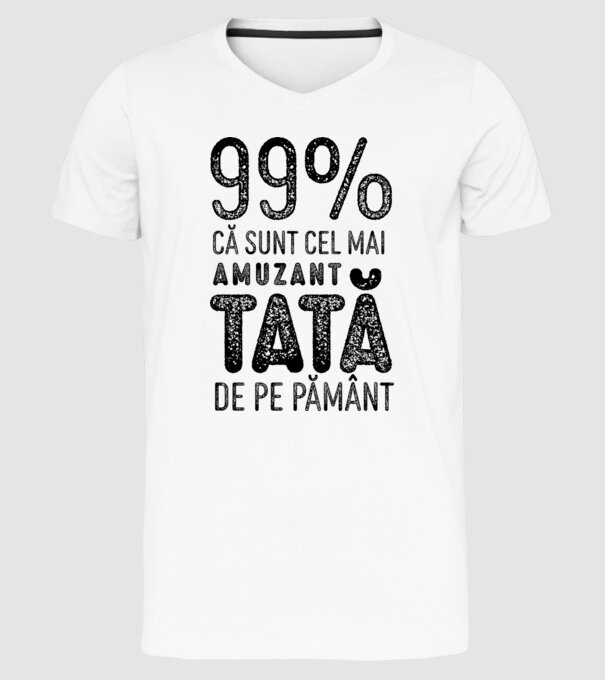 99% că sunt cel mai amuzant tată de pe pământ model alb pe tricou