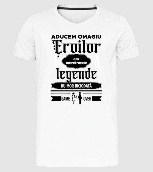 aducem omagiu eroilor, dar adevăratele legende nu mor niciodată model alb pe tricou