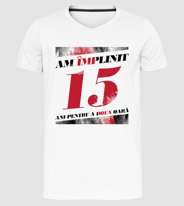 Am împlinit 15 ani pentru a doua oară model alb pe tricou