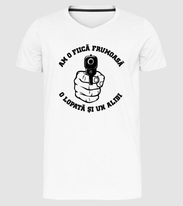 Am o fiică frumoasă, o lopată și un alibi model alb pe tricou