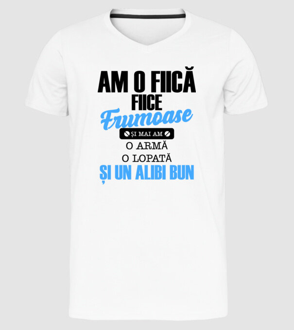 Am o fiică frumoasă și mai am o armă, o lopată și un alibi bun model alb pe tricou