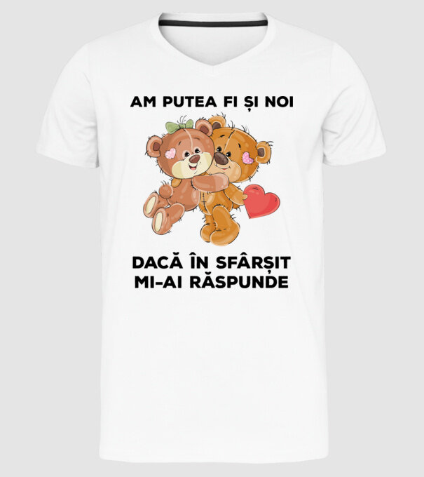 Am putea fi și noi dacă în sfârșit mi-ai răspunde model alb pe tricou