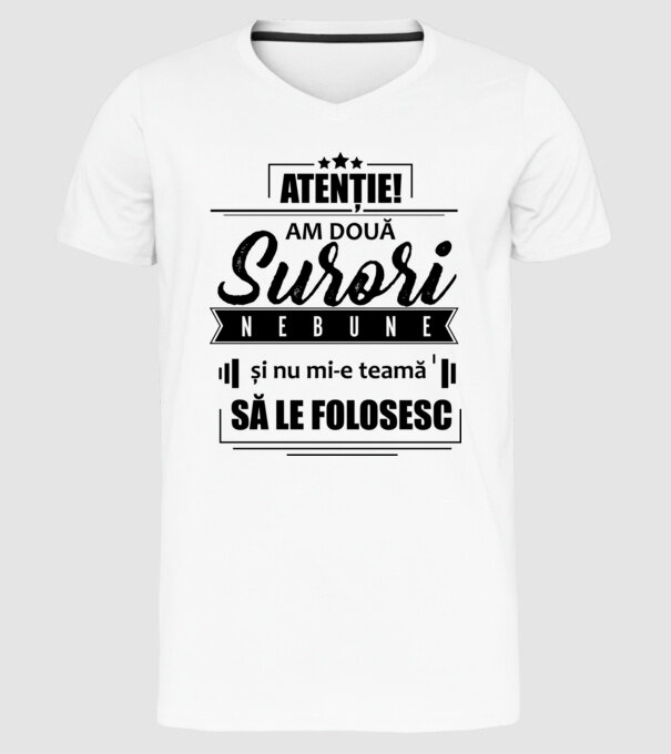Atenție! Am două surori nebune și nu mi-e teamă să le folosesc. model alb pe tricou