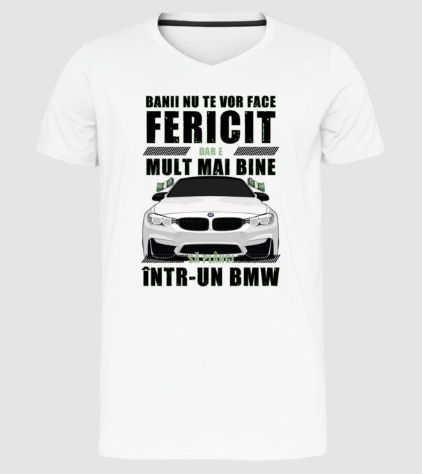 banii nu te vor face fericit, dar e mult mai bine să plângi într-un BMW model alb pe tricou