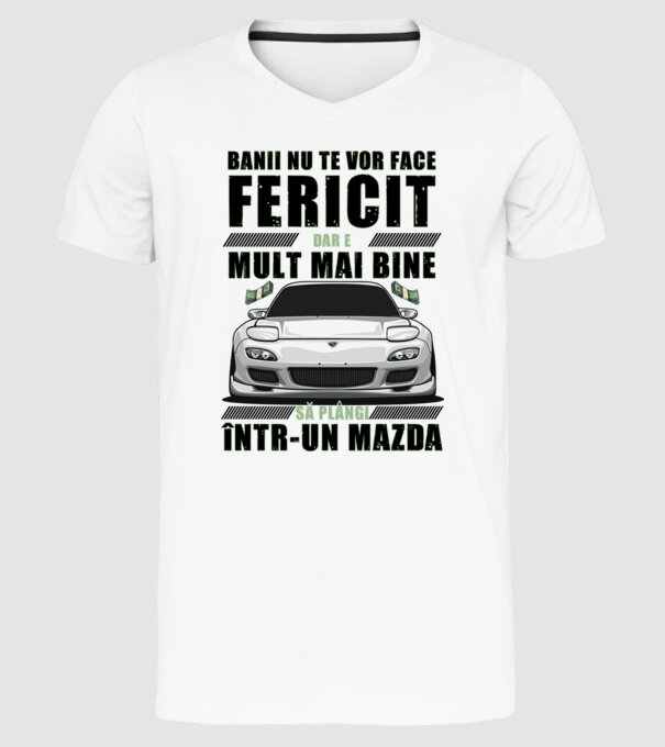 banii nu te vor face fericit, dar e mult mai bine să plângi într-un Mazda model alb pe tricou