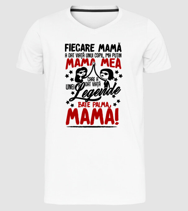 fiecare mamă a dat viață unui copil, mai puțin mama mea, care a dat viață unei legende. Bate palma mamă! model alb pe tricou