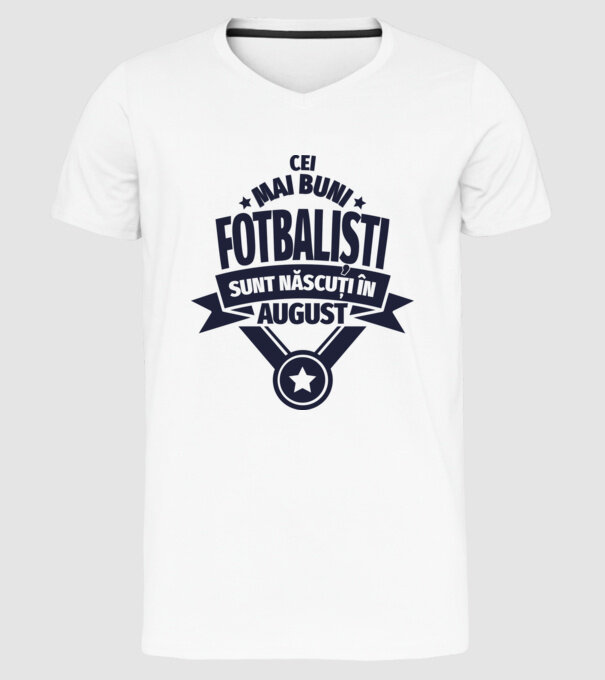 Cei mai buni fotbaliști sunt născuți în August model alb pe tricou
