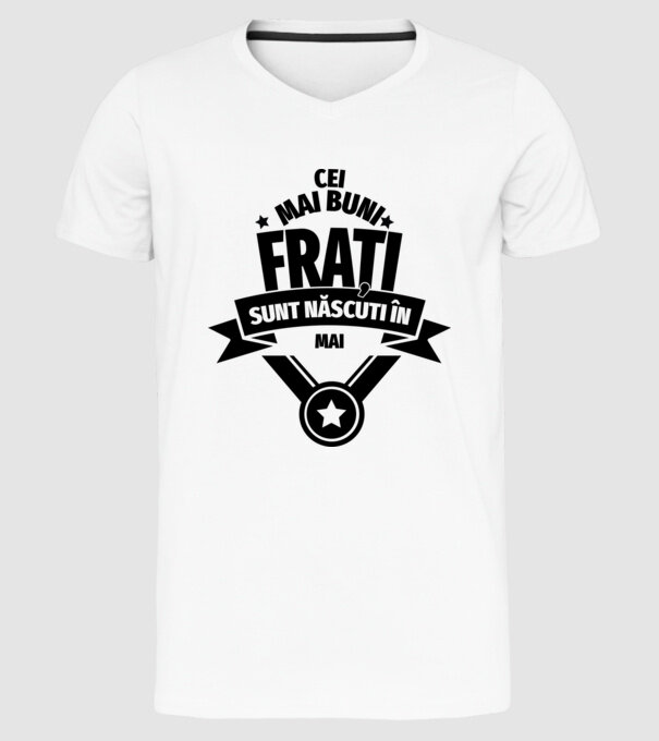 Cei mai buni frați sunt născuți în mai. / Cele mai bune surori sunt născute în mai. model alb pe tricou