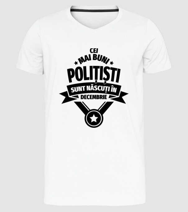 Cei mai buni polițiști sunt născuți în Decembrie model alb pe tricou