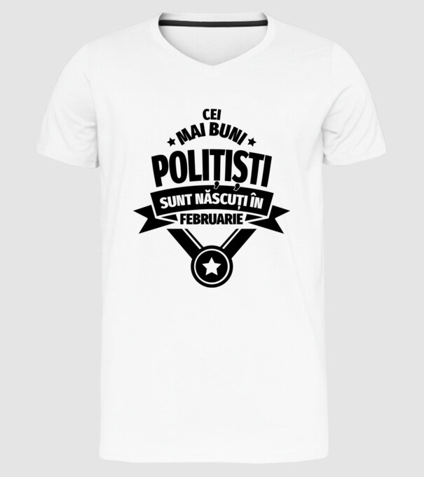 Cei mai buni polițiști sunt născuți în Februarie model alb pe tricou