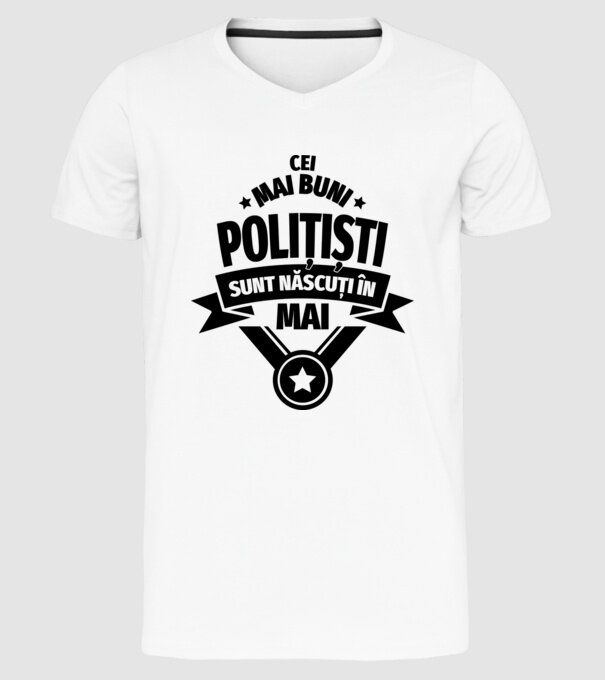 Cei mai buni polițiști sunt născuți în Mai model alb pe tricou
