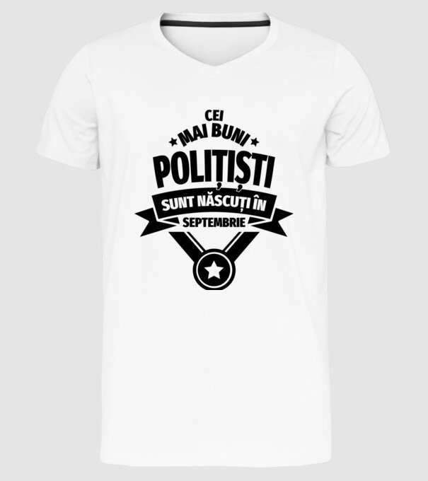 Cei mai buni polițiști sunt născuți în Septembrie model alb pe tricou