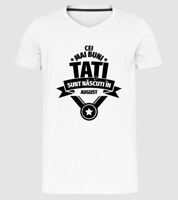 Cei mai buni Tați sunt născuți în august. model alb pe tricou