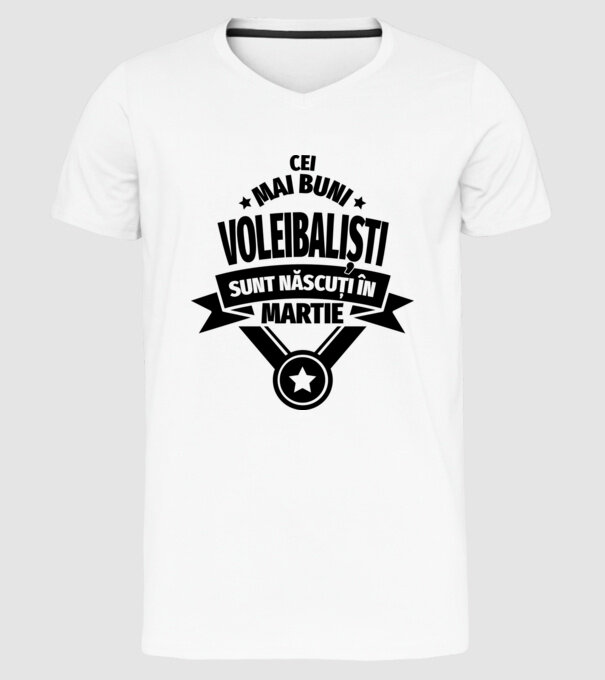 Cei mai buni voleibaliști sunt născuți în Martie model alb pe tricou