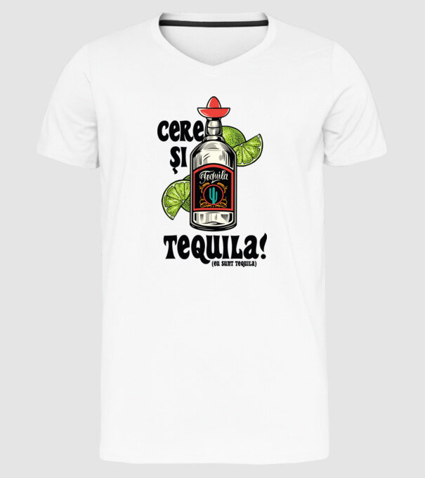 cere și tequila! (eu sunt tequila) model alb pe tricou
