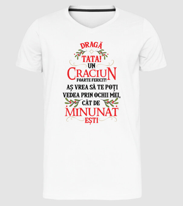 Dragă tată! Un Crăciun foarte fericit! Aș vrea să te poți vedea prin ochii mei, cât de minunat ești model alb pe tricou
