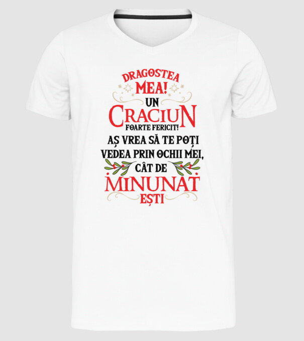 Dragostea mea! Un Crăciun foarte fericit! Aș vrea să te poți vedea prin ochii mei, cât de minunat ești model alb pe tricou
