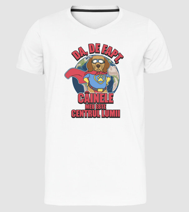 Da, de fapt, câinele meu este centrul lumii... model alb pe tricou
