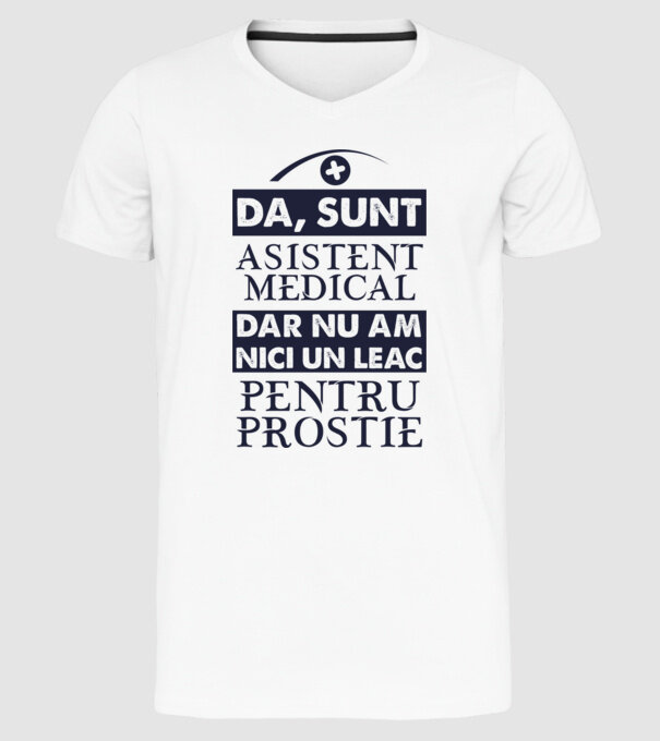 da, sunt asistent medical, dar nu am nici un leac pentru prostie model alb pe tricou