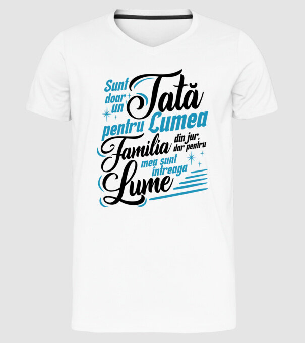 Sunt doar un tată pentru lumea din jur, dar pentru familia mea sunt întreaga lume! model alb pe tricou