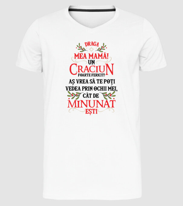 Draga mea mamă! Un Crăciun foarte fericit! Aș vrea să te poți vedea prin ochii mei, cât de minunat ești model alb pe tricou