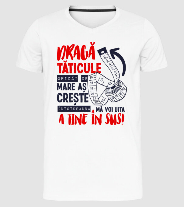 Dragă tăticule, oricât de mare aș crește, întotdeauna mă voi uita la tine în sus! model alb pe tricou