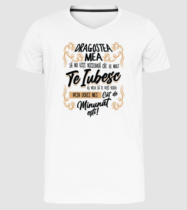 Dragostea mea! să nu uiți niciodată cât de mult te iubesc model alb pe tricou