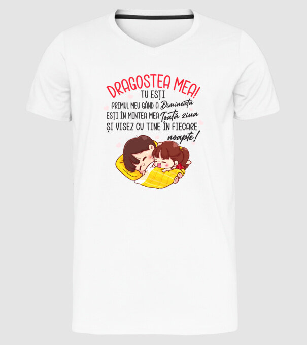 Dragostea mea! tu ești primul meu gând dimineața, ești în mintea mea toată ziua și visez cu tine în fiecare noapte. Te iubesc! model alb pe tricou