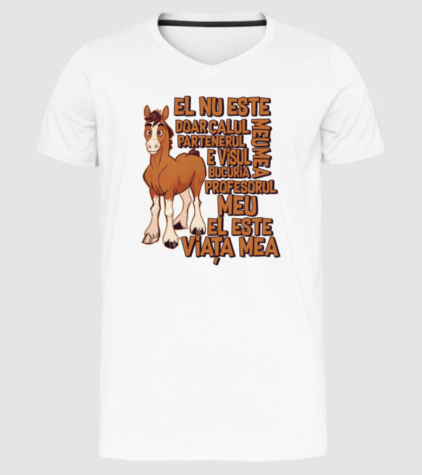 El nu este doar calul meu, e visul meu, partenerul meu, bucuria mea, profesorul meu, el este viața mea model alb pe tricou