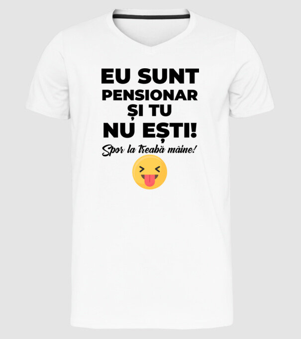 Eu sunt pensionar, și tu nu ești! Spor la treabă mâine model alb pe tricou