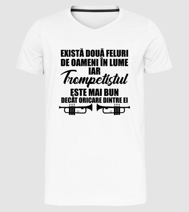 există două feluri de oameni în lume, iar trompetistul este mai bun decât oricare dintre ei model alb pe tricou
