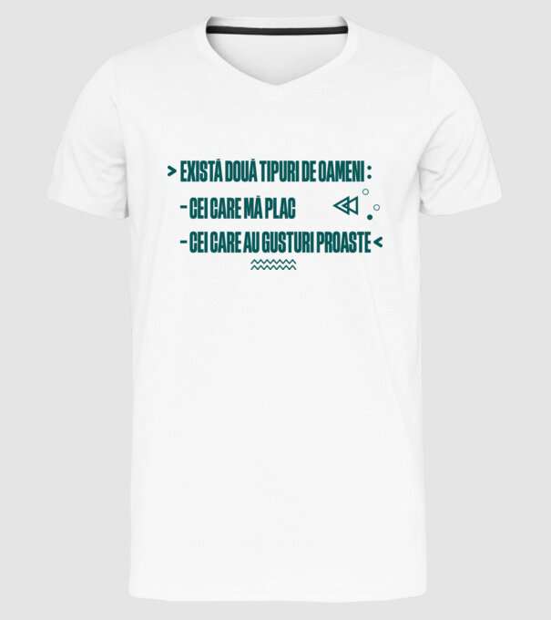 există două tipuri de oameni, cei care mă plac / cei care au gusturi proaste model alb pe tricou